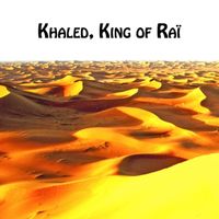 Cheb Khaled - Khaled, King of Raï