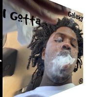 Galaxy - I Gotta (Explicit)