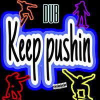 DUB - Keep Pushin (Explicit)