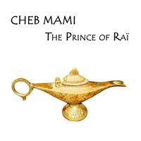 Cheb Mami - Cheb Mami, The Prince of Raï