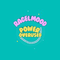 Ragel Mood - POWER OVERUSED