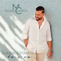 Manuel Campos - Quando Estamos Tu e Eu