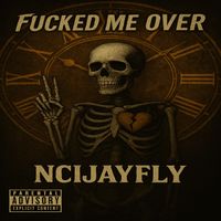 NCIJayFly - Fucked Me Over (Explicit)