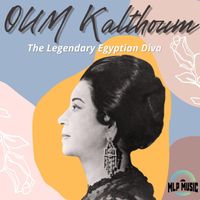 Oum Kalthoum - Oum Kalsoum, The Legendary Egyptian Diva