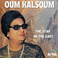 Oum Kalthoum - Oum Kalsoum, The Star of the East