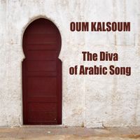 Oum Kalthoum - Oum Kalsoum, The Diva of Arabic Song
