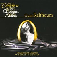 Oum Kalthoum - Oum Kalthoum, Arabic Classics remastered, Classiques Arabes remasterisés