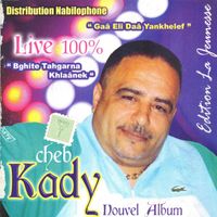 Cheb Kady - Cheb Kady, Bghite Tahgarna Khlaânek" Nouvel Album 100% Live"