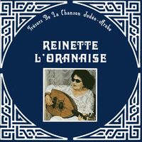 Reinette l'Oranaise - Trésors de la chanson Judéo-Arabe, Reinette l'Oranaise