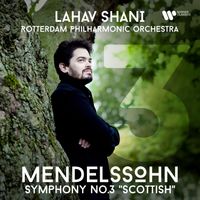 Lahav Shani & Rotterdam Philharmonic Orchestra - Mendelssohn: Symphony No. 3, Op. 56 "Scottish"
