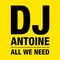 DJ Antoine - All We Need