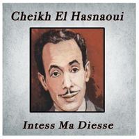 Cheikh El Hasnaoui - Intess Ma Diesse