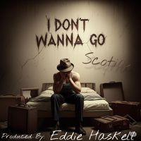 Scotia - I Don’t Wanna Go (Explicit)