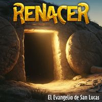 Renacer - El Evangelio de San Lucas