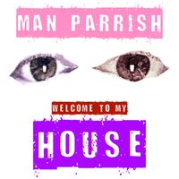 Man Parrish - Welcome To My House (Explicit)