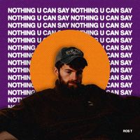 Ros T - Nothing U Can Say