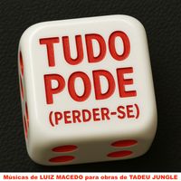Luiz Macedo - Tudo Pode (Perder-Se) | Músicas de Luiz Macedo para Obras de Tadeu Jungle