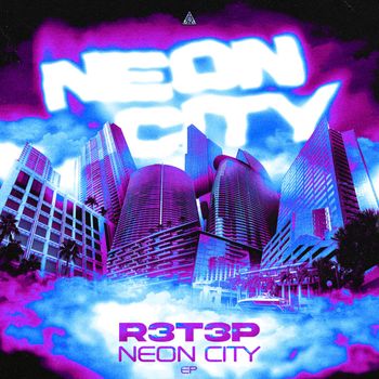 R3T3P - Neon City EP (Extended Mix)
