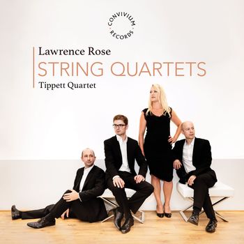 Tippett Quartet - Lawrence Rose: String Quartets