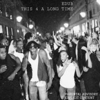 EDUB - This 4 A LONG TIME (Explicit)