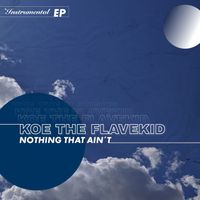 KOE The Flavekid - Nothing That Ain't