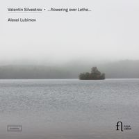 Alexei Lubimov - Silvestrov: ...Flowering Over Lethe...