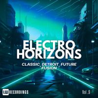 Various Artists - Electro Horizons: Classic, Detroit, Future Fusion, Vol. 09