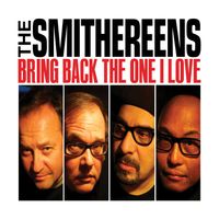 The Smithereens - Bring Back The One I Love
