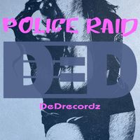 DeDrecordz - Police Raid !