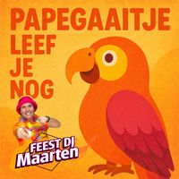 Feest DJ Maarten - Papegaaitje Leef Je Nog