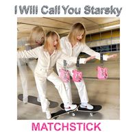 Matchstick - I Will Call You Starsky