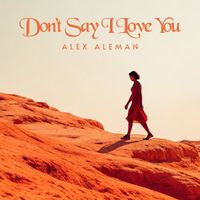 Alex Aleman - Don't Say I Love You