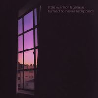 Little Warrior - Turned to Never (Stripped)