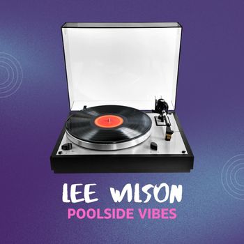 Lee Wilson - Poolside Vibes
