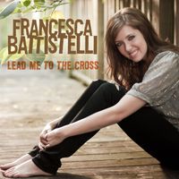 Francesca Battistelli - Lead Me to the Cross