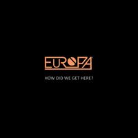 Europa - How Did We Get Here?