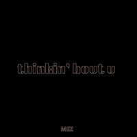Mez - Thinkin' bout U