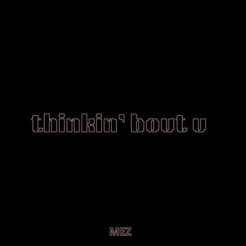 Mez - Thinkin' bout U
