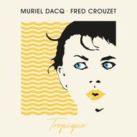Muriel Dacq, Fred Crouzet - Tropique (Fred Crouzet Remix)