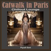 Piyush Soni - Catwalk in Paris (Chillout Lounge)
