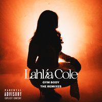 Lahlia Cole - Gym Body (The Remixes [Explicit])