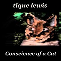 Tique Lewis - Conscience of a Cat