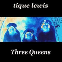 Tique Lewis - Three Queens