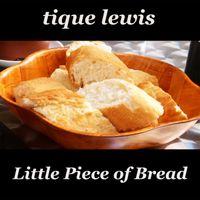 Tique Lewis - Little Piece of Bread