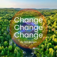 Bill Brown - Change Change Change