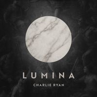 Charlie Ryan - Lumina
