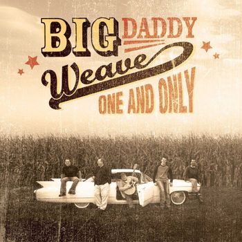 Big Daddy Weave - One And Only