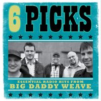Big Daddy Weave - 6 PICKS: Essential Radio Hits EP