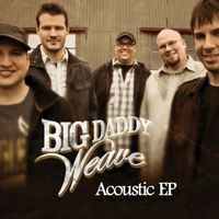 Big Daddy Weave - Acoustic - EP