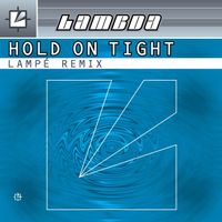 Lambda - Hold on Tight (Lampé Remixes)